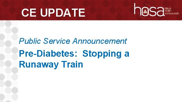 CE UPDATE Public Service Announcement Pre-Diabetes: Stopping a Runaway Train 