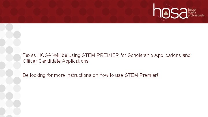 Texas HOSA Will be using STEM PREMIER for Scholarship Applications and Officer Candidate Applications