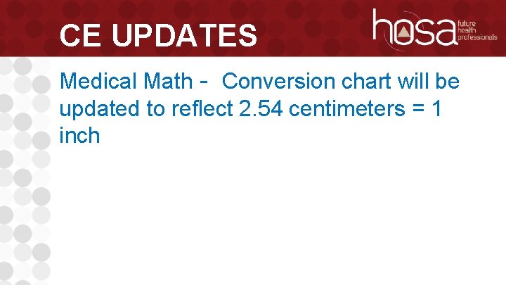 CE UPDATES Medical Math - Conversion chart will be updated to reflect 2. 54