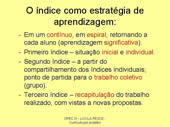 O índice como estratégia de aprendizagem: - Em um contínuo, em espiral, retornando a