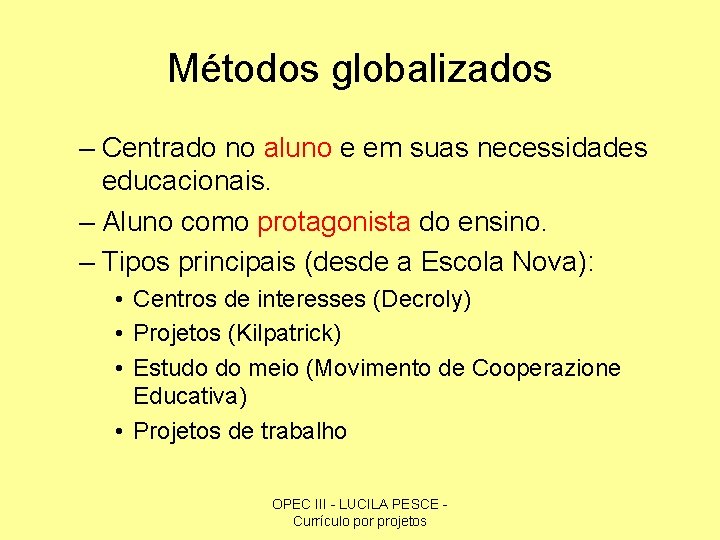 Métodos globalizados – Centrado no aluno e em suas necessidades educacionais. – Aluno como