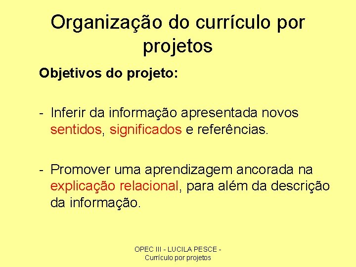 Organização do currículo por projetos Objetivos do projeto: - Inferir da informação apresentada novos