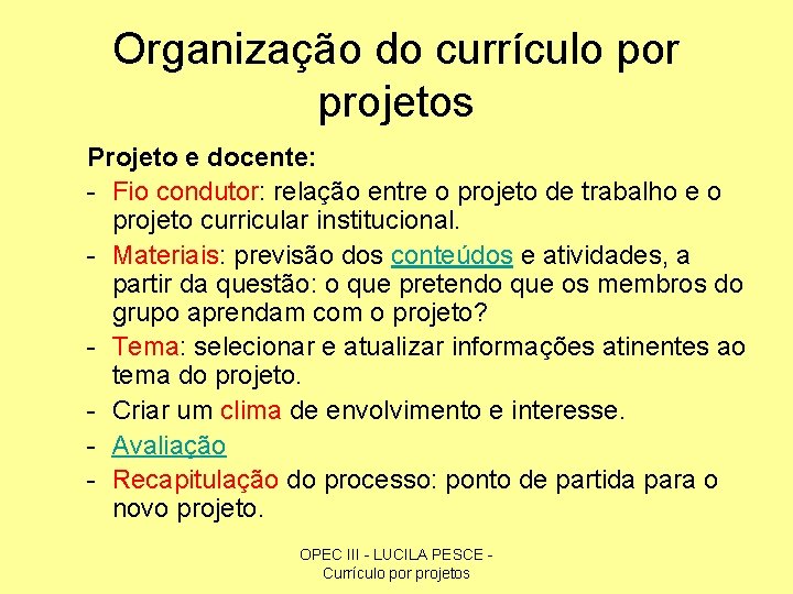 Organização do currículo por projetos Projeto e docente: - Fio condutor: relação entre o