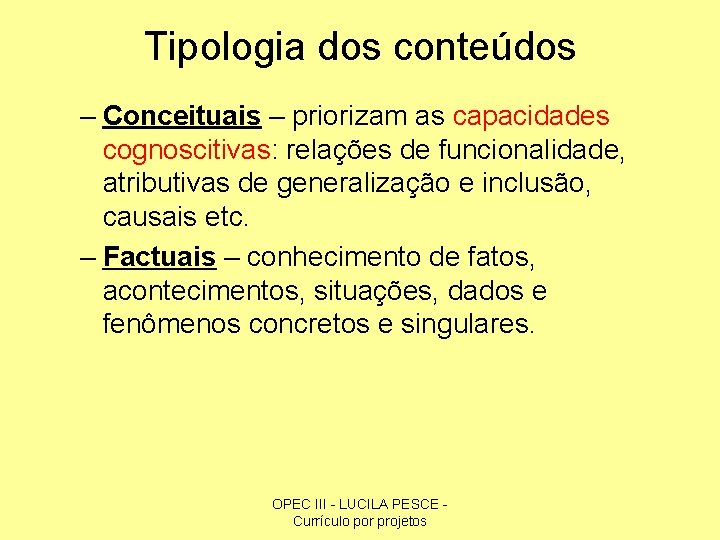 Tipologia dos conteúdos – Conceituais – priorizam as capacidades cognoscitivas: relações de funcionalidade, atributivas