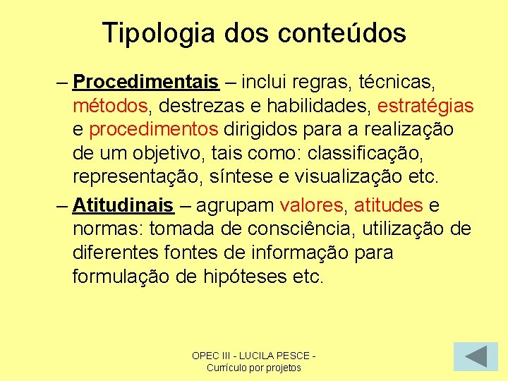 Tipologia dos conteúdos – Procedimentais – inclui regras, técnicas, métodos, destrezas e habilidades, estratégias
