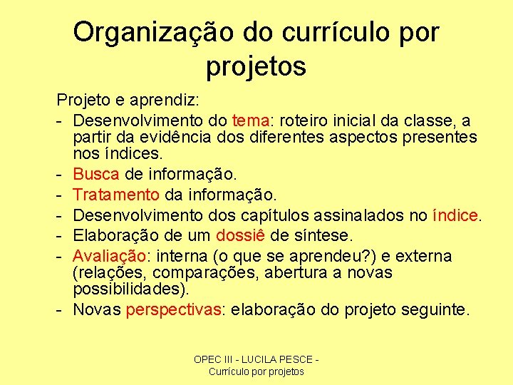 Organização do currículo por projetos Projeto e aprendiz: - Desenvolvimento do tema: roteiro inicial