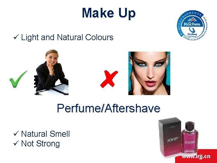 Make Up ü Light and Natural Colours Perfume/Aftershave ü Natural Smell ü Not Strong