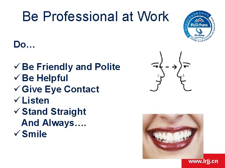 Be Professional at Work Do… ü Be Friendly and Polite ü Be Helpful ü