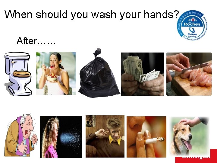 When should you wash your hands? After…… www. lrjj. cn 