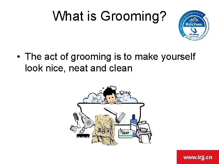 What is Grooming? • The act of grooming is to make yourself look nice,