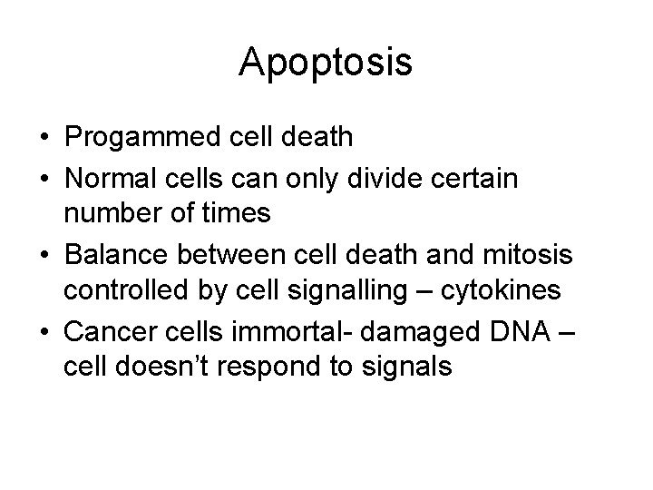 Apoptosis • Progammed cell death • Normal cells can only divide certain number of