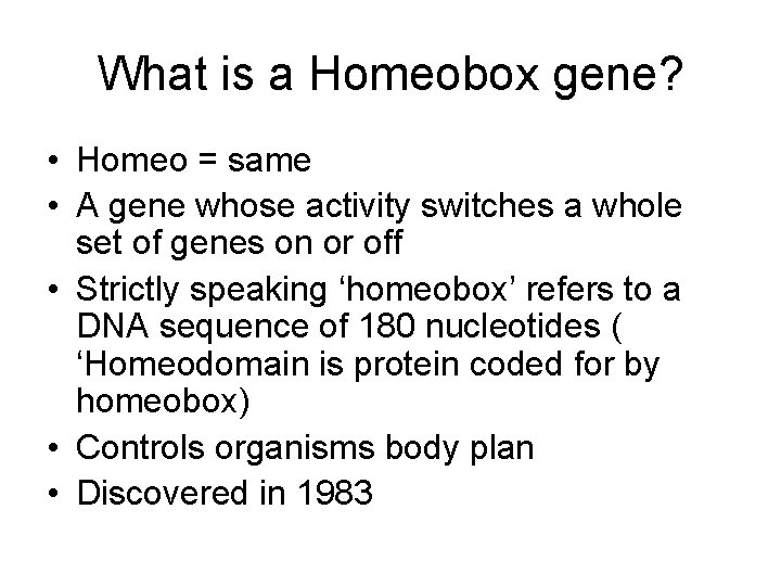 What is a Homeobox gene? • Homeo = same • A gene whose activity