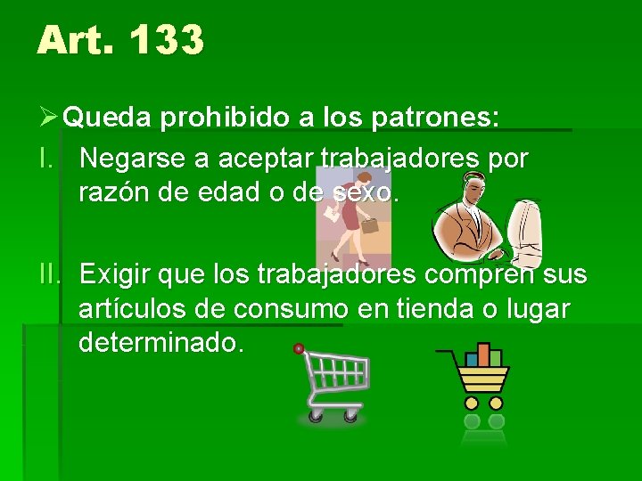 Art. 133 Ø Queda prohibido a los patrones: I. Negarse a aceptar trabajadores por