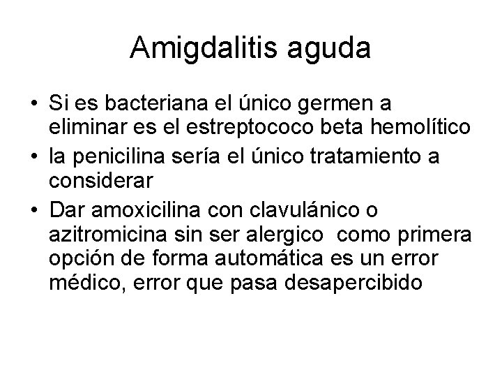 Amigdalitis aguda • Si es bacteriana el único germen a eliminar es el estreptococo