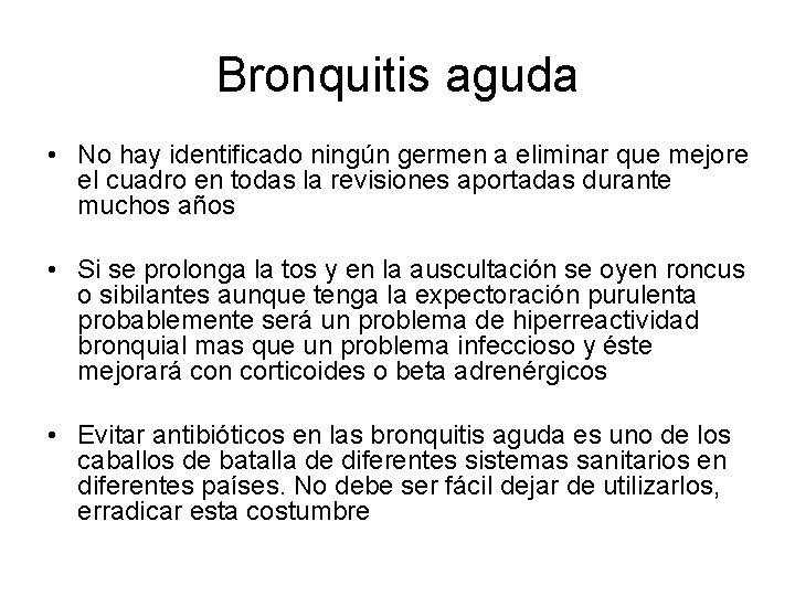 Bronquitis aguda • No hay identificado ningún germen a eliminar que mejore el cuadro