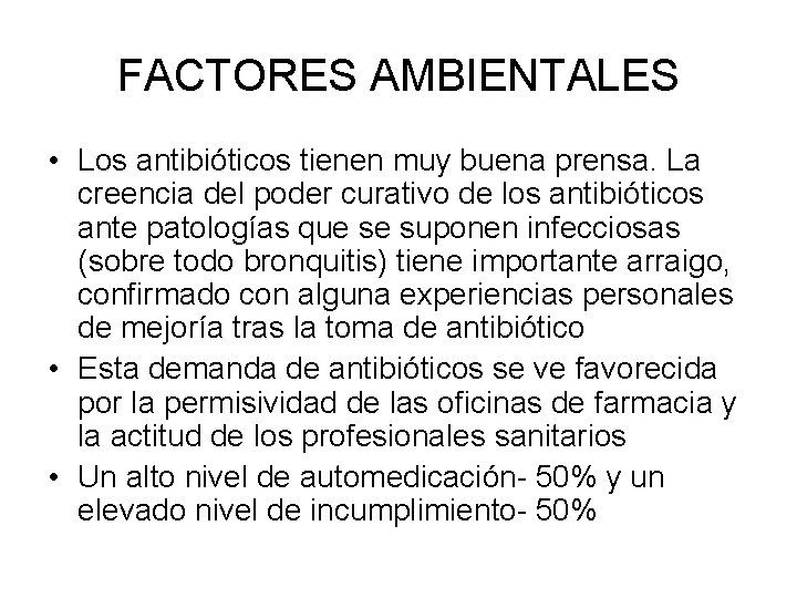 FACTORES AMBIENTALES • Los antibióticos tienen muy buena prensa. La creencia del poder curativo