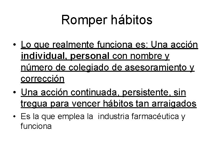 Romper hábitos • Lo que realmente funciona es: Una acción individual, personal con nombre