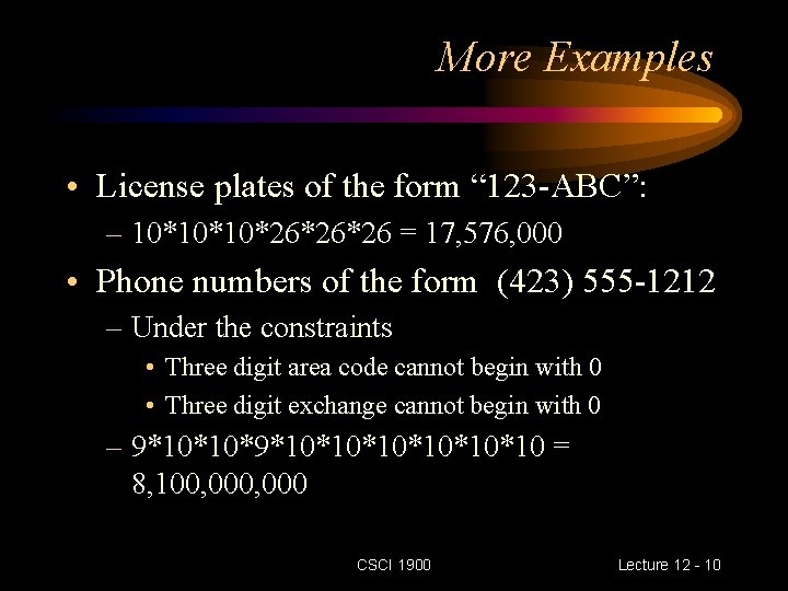 More Examples • License plates of the form “ 123 -ABC”: – 10*10*10*26*26*26 =