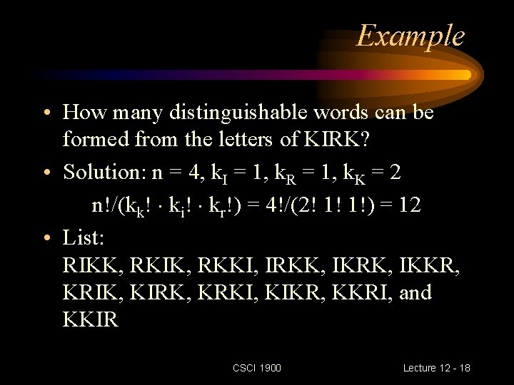 Example • How many distinguishable words can be formed from the letters of KIRK?