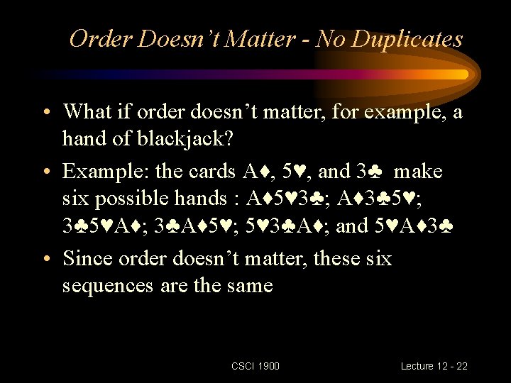 Order Doesn’t Matter - No Duplicates • What if order doesn’t matter, for example,