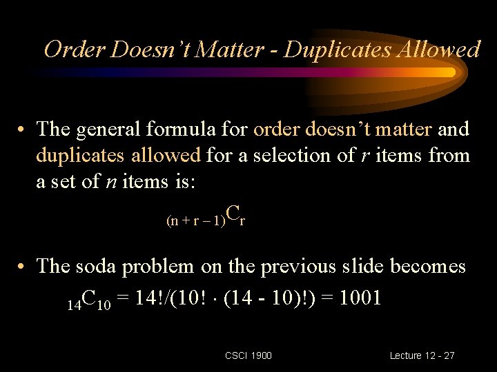 Order Doesn’t Matter - Duplicates Allowed • The general formula for order doesn’t matter