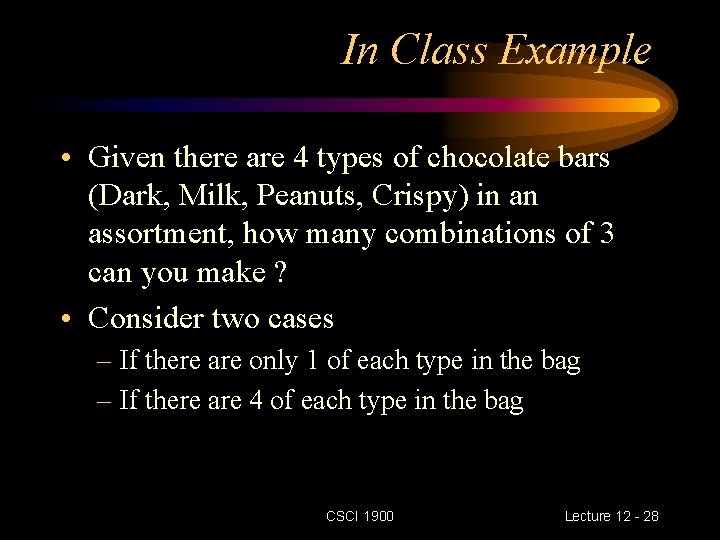 In Class Example • Given there are 4 types of chocolate bars (Dark, Milk,