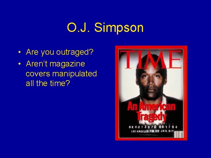 O. J. Simpson • Are you outraged? • Aren’t magazine covers manipulated all the