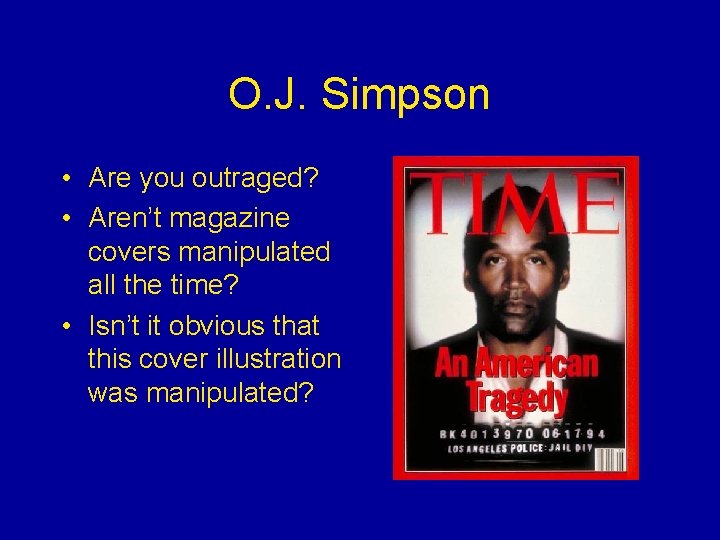 O. J. Simpson • Are you outraged? • Aren’t magazine covers manipulated all the