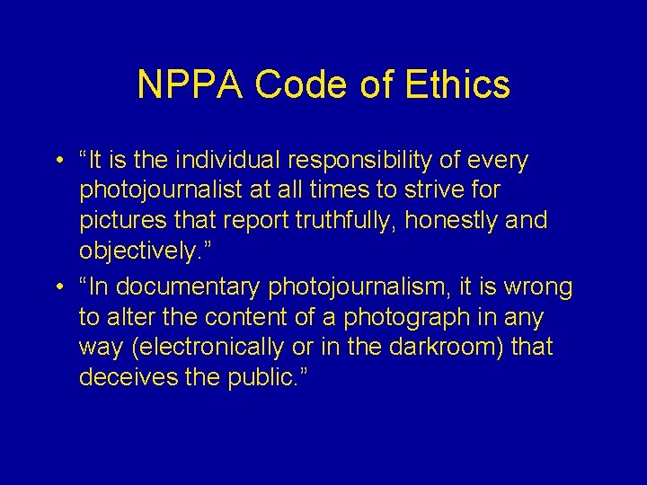 NPPA Code of Ethics • “It is the individual responsibility of every photojournalist at