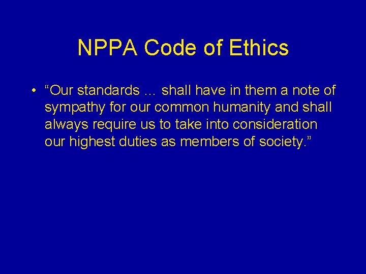 NPPA Code of Ethics • “Our standards … shall have in them a note