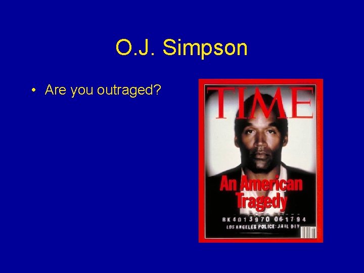 O. J. Simpson • Are you outraged? 