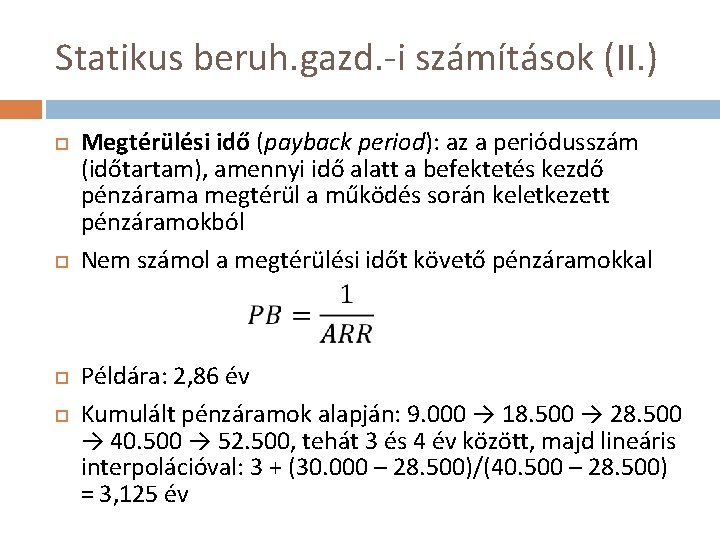 Statikus beruh. gazd. -i számítások (II. ) Megtérülési idő (payback period): az a periódusszám