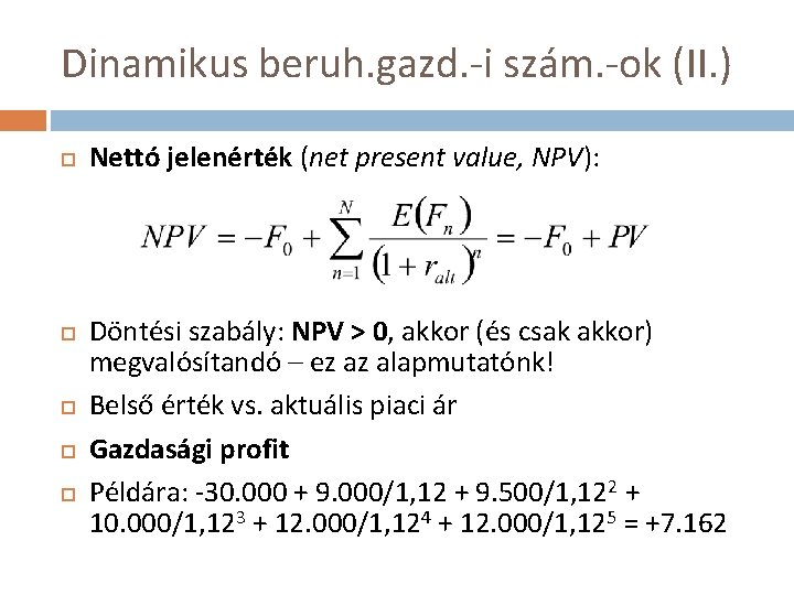 Dinamikus beruh. gazd. -i szám. -ok (II. ) Nettó jelenérték (net present value, NPV):