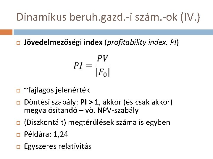 Dinamikus beruh. gazd. -i szám. -ok (IV. ) Jövedelmezőségi index (profitability index, PI) ~fajlagos
