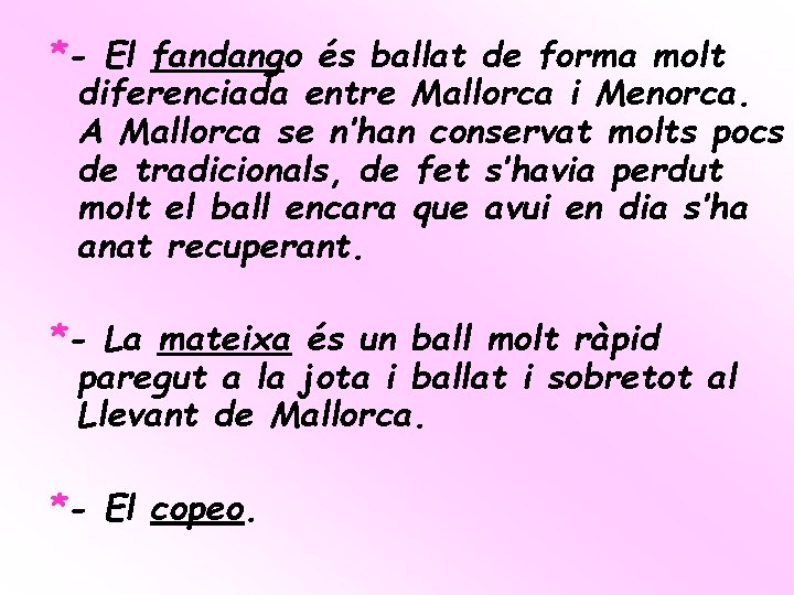 *- El fandango és ballat de forma molt diferenciada entre Mallorca i Menorca. A