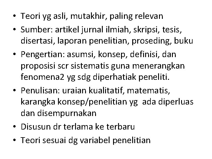  • Teori yg asli, mutakhir, paling relevan • Sumber: artikel jurnal ilmiah, skripsi,