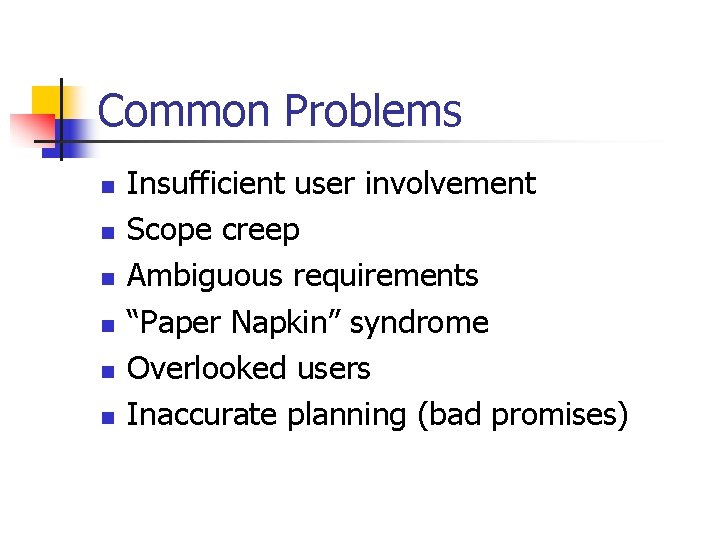 Common Problems n n n Insufficient user involvement Scope creep Ambiguous requirements “Paper Napkin”