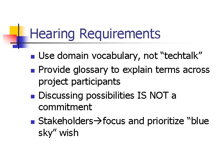 Hearing Requirements n n Use domain vocabulary, not “techtalk” Provide glossary to explain terms