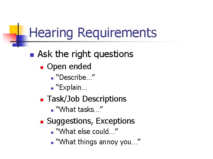 Hearing Requirements n Ask the right questions n Open ended n n n Task/Job