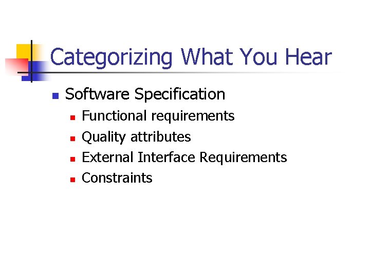 Categorizing What You Hear n Software Specification n n Functional requirements Quality attributes External