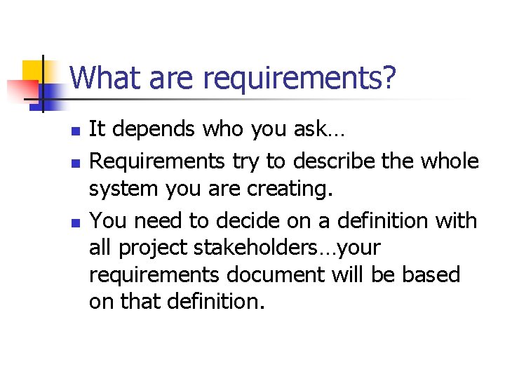 What are requirements? n n n It depends who you ask… Requirements try to
