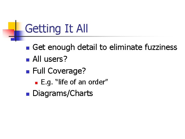 Getting It All n n n Get enough detail to eliminate fuzziness All users?