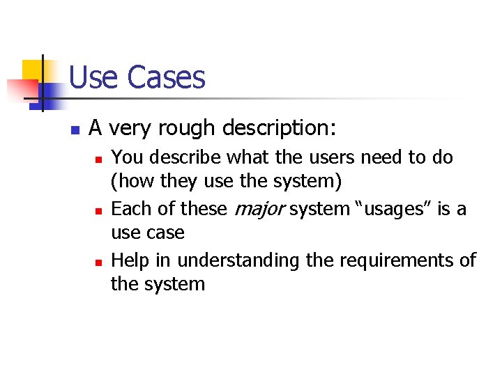 Use Cases n A very rough description: n n n You describe what the
