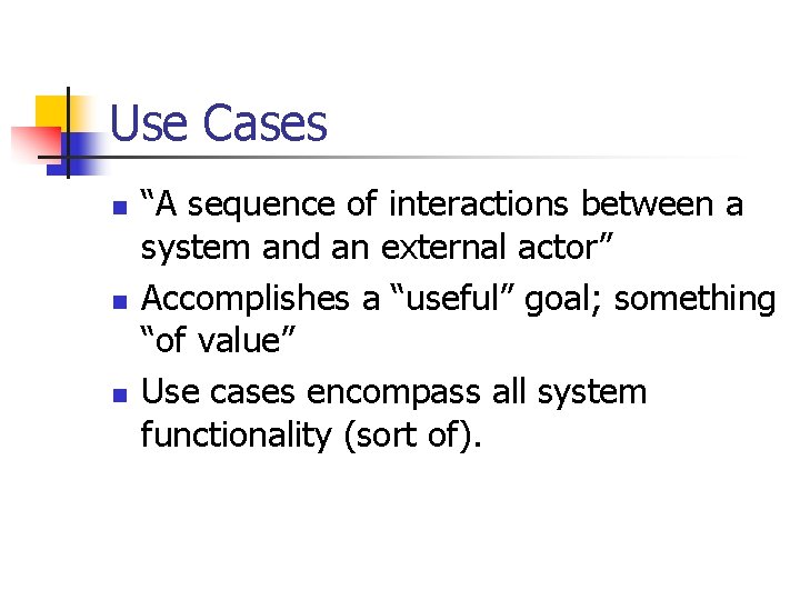 Use Cases n n n “A sequence of interactions between a system and an