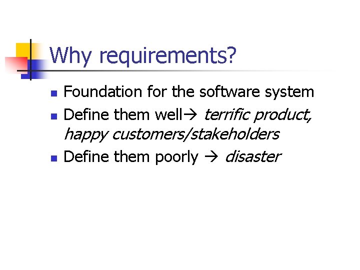 Why requirements? n n n Foundation for the software system Define them well terrific