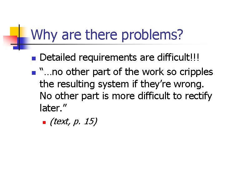Why are there problems? n n Detailed requirements are difficult!!! “…no other part of