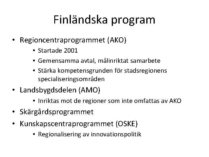 Finländska program • Regioncentraprogrammet (AKO) • Startade 2001 • Gemensamma avtal, målinriktat samarbete •