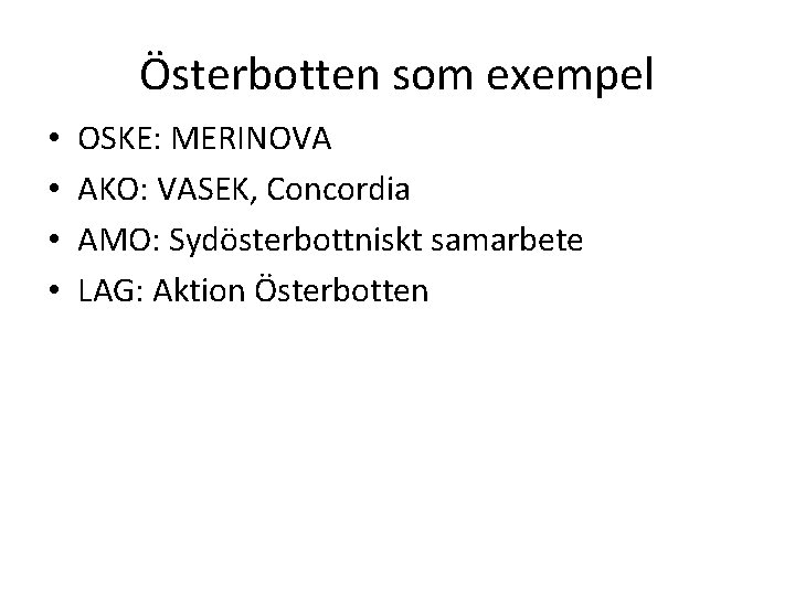 Österbotten som exempel • • OSKE: MERINOVA AKO: VASEK, Concordia AMO: Sydösterbottniskt samarbete LAG: