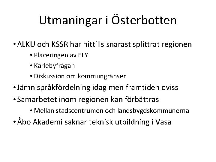 Utmaningar i Österbotten • ALKU och KSSR har hittills snarast splittrat regionen • Placeringen