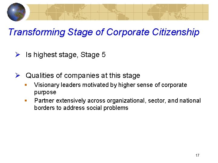Transforming Stage of Corporate Citizenship Ø Is highest stage, Stage 5 Ø Qualities of